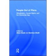 People Out of Place: Globalization, Human Rights and the Citizenship Gap by Brysk,Alison;Brysk,Alison, 9780415935845
