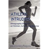 Athletic Intruders: Ethnographic Research on Women, Culture, and Exercise by Bolin, Anne; Granskog, Jane, 9780791455845