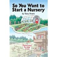 So You Want to Start a Nursery by Avent, Tony, 9780881925845