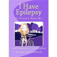 I Have Epilepsy. It Doesn't Have Me. by Bacigalupo, Jamie; Bacigalupo, Judy; Shalvashvili, Inga, 9781475165845