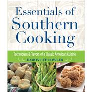 Essentials of Southern Cooking Techniques And Flavors Of A Classic American Cuisine by Fowler, Damon Lee, 9781493055845