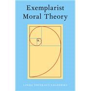 Exemplarist Moral Theory by Zagzebski, Linda, 9780190655846