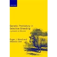 Genetic Prehistory in Selective Breeding A Prelude to Mendel by Wood, Roger J.; Orel, Vtezslav, 9780198505846