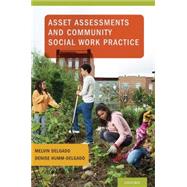 Asset Assessments and Community Social Work Practice by Delgado, Melvin; Humm-Delgado, Denise, 9780199735846