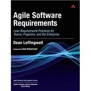 Agile Software Requirements Lean Requirements Practices for Teams, Programs, and the Enterprise by Leffingwell, Dean, 9780321635846