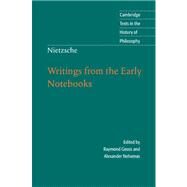 Nietzsche: Writings from the Early Notebooks by Edited by Raymond Geuss , Alexander Nehamas , Translated by Ladislaus Löb, 9780521855846