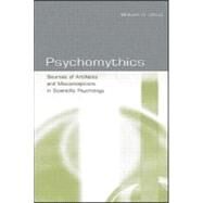 Psychomythics: Sources of Artifacts and Misconceptions in Scientific Psychology by Uttal (Dec'd); William R., 9780805845846