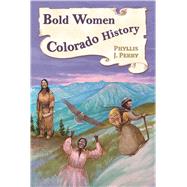 Bold Women in Colorado History by Perry, Phyllis J., 9780878425846