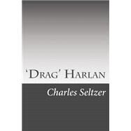 Drag Harlan by Seltzer, Charles Alden, 9781502495846