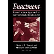 Enactment Toward a New Approach to the Therapeutic Relationship by Ellman, Steven J.; Moskowitz, Michael, 9781568215846