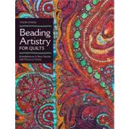 Beading Artistry for Quilts Basic Stitches & Embellishments Add Texture & Drama by Atkins, Thom, 9781607055846