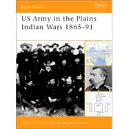 US Army in the Plains Indian Wars 1865-1891 by CHUN, CLAYTON, 9781841765846