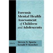 Forensic Mental Health Assessment of Children And Adolescents by Sparta, Steven N.; Koocher, Gerald P., 9780195145847
