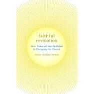 Faithful Revolution How Voice of the Faithful Is Changing the Church by Bruce, Tricia Colleen, 9780195385847