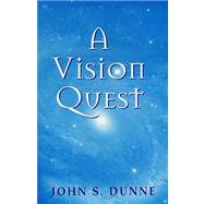 A Vision Quest by Dunne, John S., 9780268025847