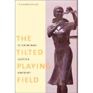 The Tilted Playing Field; Is Criminal Justice Unfair? by H. Richard Uviller, 9780300075847