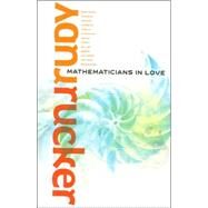 Mathematicians in Love by Rucker, Rudy, 9780765315847
