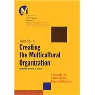 Creating the Multicultural Organization A Strategy for Capturing the Power of Diversity by Cox, Taylor, 9780787955847