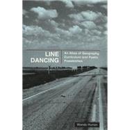 Line Dancing : An Atlas of Geography Curriculum and Poetic Possibilities by Hurren, Wanda, 9780820445847