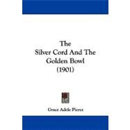 The Silver Cord and the Golden Bowl by Pierce, Grace Adele, 9781104335847