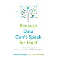 Because Data Can't Speak for Itself by David Chrisinger; Lauren Brodsky, 9781421445847