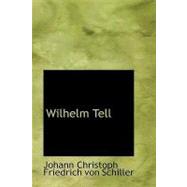 Wilhelm Tell by Schiller, Johann Christoph Friedrich Von, 9781434625847