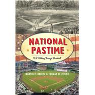 National Pastime U.S. History Through Baseball by Babicz, Martin C.; Zeiler, Thomas W., 9781442235847