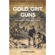 Gold, Grit, Guns by Globe, Alexander, 9781553805847
