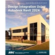 Design Integration Using Autodesk Revit 2024: Architecture, Structure and MEP by Daniel John Stine, 9781630575847