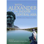 With Alexander in India and Central Asia by Antonetti, Claudia; Biagi, Paolo, 9781785705847