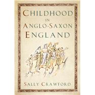 Childhood in Anglo-Saxon England by Crawford, Sally, 9781803995847