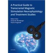 A Practical Guide to Transcranial Magnetic Stimulation Neurophysiology and Treatment Studies by Chen, Robert; Fitzgerald, Paul B.; Blumberger, Daniel M., 9780199335848