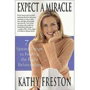 Expect a Miracle 7 Spiritual Steps to Finding the Right Relationship by Freston, Kathy, 9780312325848