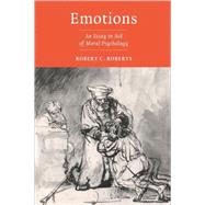 Emotions: An Essay in Aid of Moral Psychology by Robert C. Roberts, 9780521525848