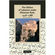 The Shiites of Lebanon under Ottoman Rule, 1516–1788 by Stefan Winter, 9780521765848