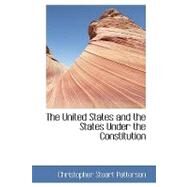 The United States and the States Under the Constitution by Patterson, Christopher Stuart, 9780559005848