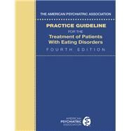 The American Psychiatric Association Practice Guideline for the Treatment of Patients with Eating Disorders by American Psychiatric Association, 9780890425848