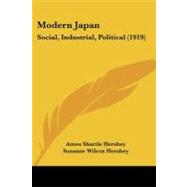 Modern Japan : Social, Industrial, Political (1919) by Hershey, Amos Shartle; Hershey, Susanne Wilcox, 9781437135848