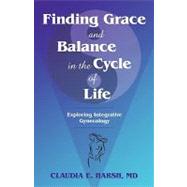 Finding Grace and Balance in the Cycle of Life by Harsh, Claudia E., M. D., 9781450215848