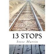 13 Stops by Martin, Steve, 9781503155848