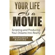 Your Life As a Movie by Banting, Francesca; Tafler, Sid; Proctor, Bob, 9781507595848