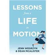 Lessons from a Life in Motion by Wegrzyn, Jennifer; Mcalister, Dean, 9781543995848