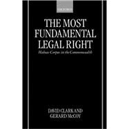 The Most Fundamental Legal Right Habeas Corpus in the Commonwealth by Clark, David; McCoy, Gerard, 9780198265849
