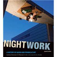 Nightwork, updated edition A History of Hacks and Pranks at MIT by Peterson, Institute Historian; Bender, Eric, 9780262515849
