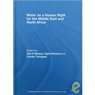 Water as a Human Right for the Middle East and North Africa by Biswas; Asit K., 9780415445849