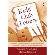 Kids' Club Letters: Narrative Tools for Stimulating Process and Dialogue in Therapy Groups for Children and Adolescents by DeGangi; Georgia, 9781138145849