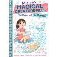The Mystery of the Mermaid (Miriam's Magical Creature Files Book #3) A Chapter Book by Cypess, Leah; Reul, Sarah Lynne, 9781419785849