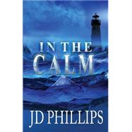 In the Calm by Phillips, J. D.; Turner, Stacey; Treadway, Rebecca L., 9781484105849