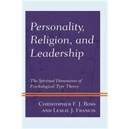 Personality, Religion, and Leadership The Spiritual Dimensions of Psychological Type Theory by Ross , Christopher F. J.; Francis, Leslie J., 9781793605849