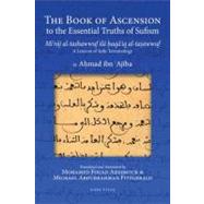 The Book of Ascension to the Essential Truths of Sufism (Mi'raj al-tashawwuf ila haqa'iq al-tasawwuf) A Lexicon of Sufic Terminology by 'Ajiba, Ahmad ibn; Aresmouk, Mohamed Fouad; Fitzgerald, Michael Abdurrahman, 9781891785849